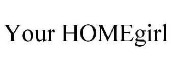 YOUR HOMEGIRL
