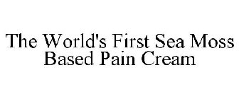 THE WORLD'S FIRST SEA MOSS BASED PAIN CREAM
