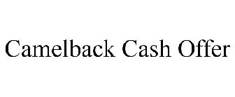 CAMELBACK CASH OFFER