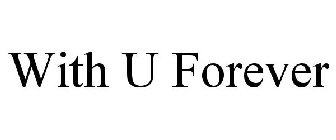 WITH U FOREVER