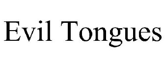 EVIL TONGUES