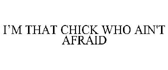 I'M THAT CHICK WHO AIN'T AFRAID