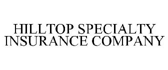 HILLTOP SPECIALTY INSURANCE COMPANY