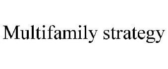 MULTIFAMILY STRATEGY