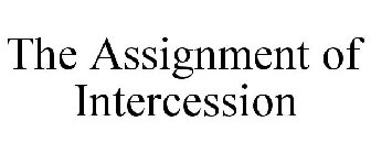 THE ASSIGNMENT OF INTERCESSION