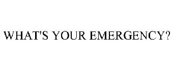 WHAT'S YOUR EMERGENCY?