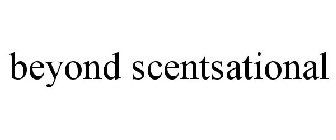 BEYOND SCENTSATIONAL