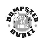 DUMPSTER DUDEZ EZ IN EZ OUT 240 44 DUDEZ (38339)