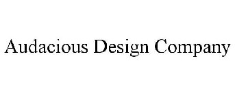 AUDACIOUS DESIGN COMPANY