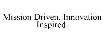 MISSION DRIVEN. INNOVATION INSPIRED.