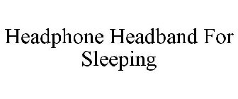 HEADPHONE HEADBAND FOR SLEEPING