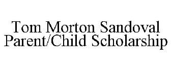 TOM MORTON SANDOVAL PARENT/CHILD SCHOLARSHIP