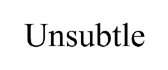 UNSUBTLE
