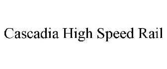 CASCADIA HIGH SPEED RAIL