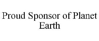 PROUD SPONSOR OF PLANET EARTH