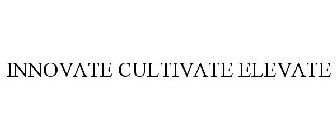 INNOVATE CULTIVATE ELEVATE