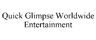 QUICK GLIMPSE WORLDWIDE ENTERTAINMENT