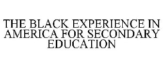 THE BLACK EXPERIENCE IN AMERICA FOR SECONDARY EDUCATION