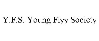 Y.F.S. YOUNG FLYY SOCIETY