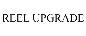 REEL UPGRADE