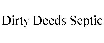 DIRTY DEEDS SEPTIC