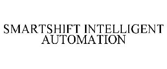 SMARTSHIFT INTELLIGENT AUTOMATION