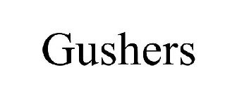 GUSHERS