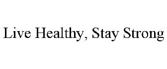 LIVE HEALTHY, STAY STRONG