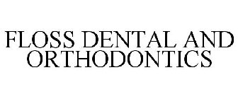 FLOSS DENTAL AND ORTHODONTICS