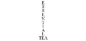 E S S E N T I A L TEA