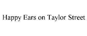 HAPPY EARS ON TAYLOR STREET