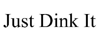 JUST DINK IT