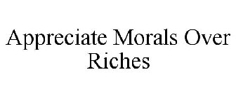 APPRECIATE MORALS OVER RICHES