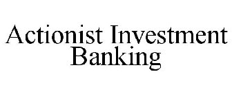 ACTIONIST INVESTMENT BANKING