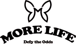 MORE LIFE DEFY THE ODDS