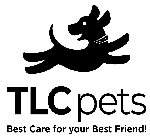 TLC PETS BEST CARE FOR YOUR BEST FRIEND!