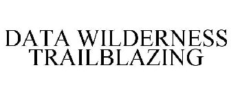 DATA WILDERNESS TRAILBLAZING