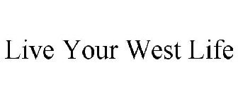 LIVE YOUR WEST LIFE