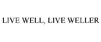 LIVE WELL, LIVE WELLER