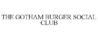 THE GOTHAM BURGER SOCIAL CLUB