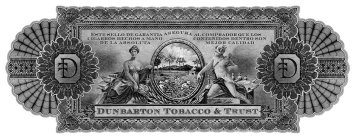 DUNBARTON TOBACCO & TRUST  STEVEN T. SAKA 1965  DTT  ESTE SELLO DE GARANTIA ASEGURA AL COMPRADOR QUE LOS CIGARROS HECHOS A MANO CONTENIDOS DENTRO SON DE LA ABSOLUTA MEJOR CALIDAD