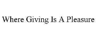 WHERE GIVING IS A PLEASURE