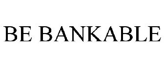 BE BANKABLE