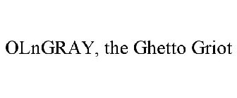 OLNGRAY, THE GHETTO GRIOT