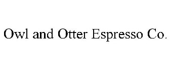 OWL AND OTTER ESPRESSO CO.