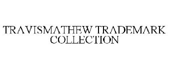 TRAVISMATHEW TRADEMARK COLLECTION