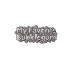 MY FAVORITE BUBBLEGUM