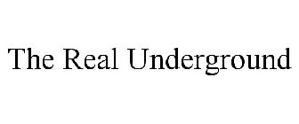 THE REAL UNDERGROUND