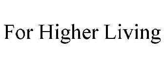 FOR HIGHER LIVING