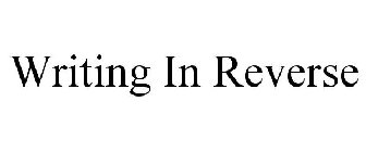 WRITING IN REVERSE